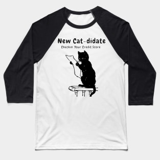 New Cat-didate - Checkin Your Credit Score, by funny Black Cat Baseball T-Shirt